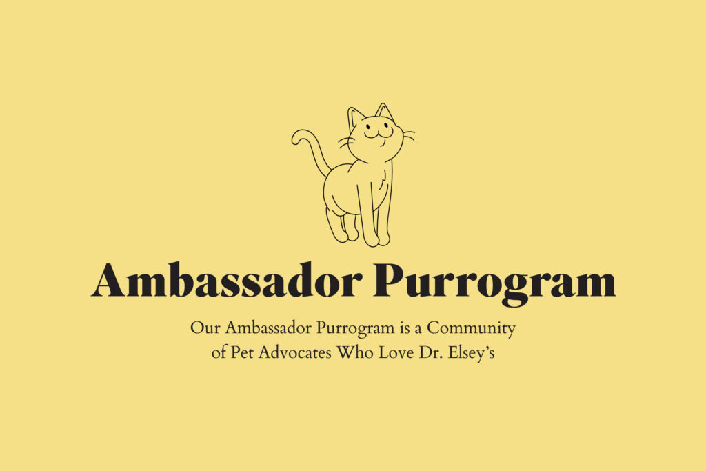 Ambassador Purrogram - Our Ambassador Purrogram is a Community of Pet Advocates Who Love Dr. Elsey’s
